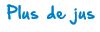 Plus de Jus Plus de Jus
